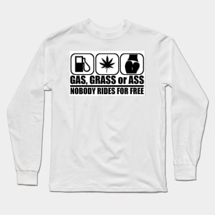 Gas Grass or Ass Nobody Rides For Free Long Sleeve T-Shirt